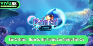 ban ca online tham gia ngu truong san thuong dinh cao