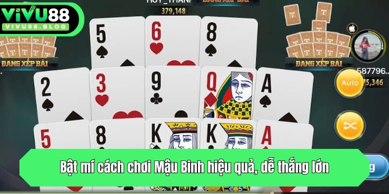 Bật mí cách chơi Mậu Binh hiệu quả, dễ thắng lớn