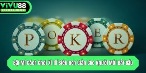 bat mi cach choi xi to sieu don gian cho nguoi moi bat dau