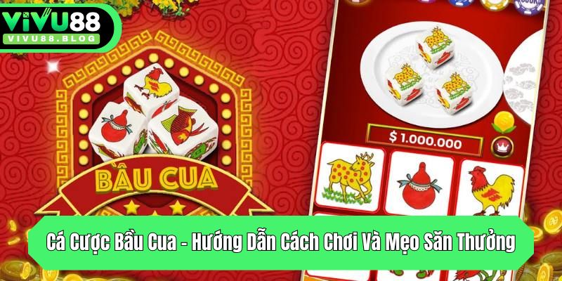 ca cuoc bau cua huong dan cach choi va meo san thuong