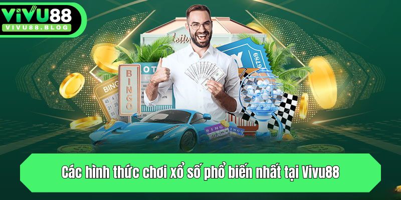 Các hình thức chơi xổ số phổ biến nhất tại Vivu88
