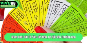 cach choi bai tu sac de hieu co hoi san thuong cao