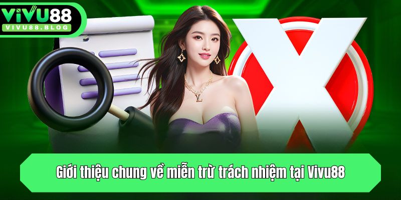 Miễn Trừ Trách Nhiệm - Cập Nhật Chính Sách Mới Tại Vivu88 1 Giới thiệu chung về miễn trừ trách nhiệm tại Vivu88