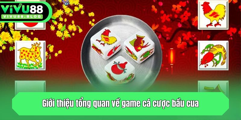 Giới thiệu tổng quan về game cá cược bầu cua