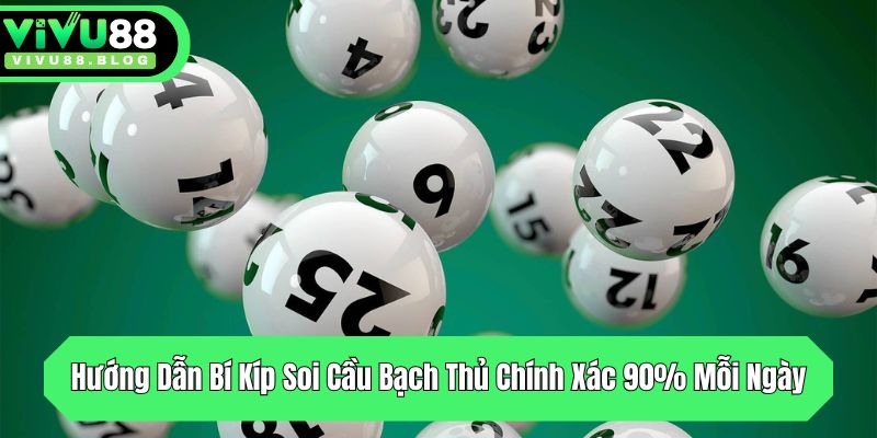 huong dan bi kip soi cau bach thu chinh xac 90 moi ngay