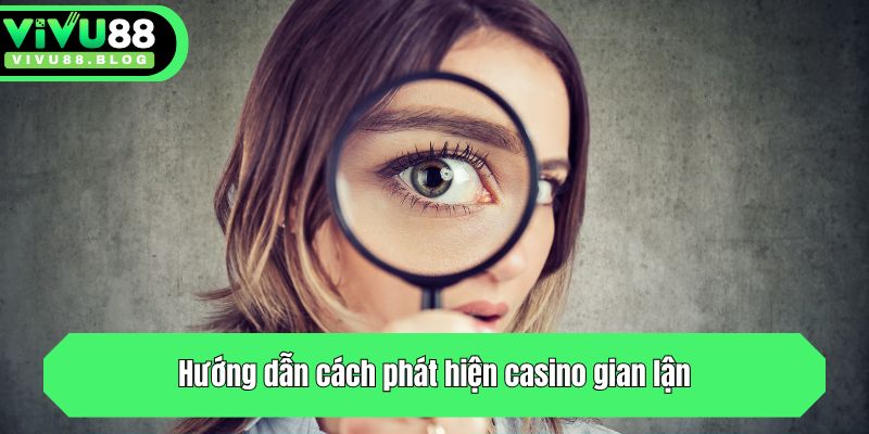 Hướng dẫn cách phát hiện casino gian lận