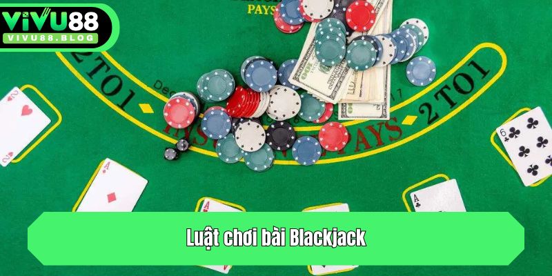 Luật chơi bài Blackjack