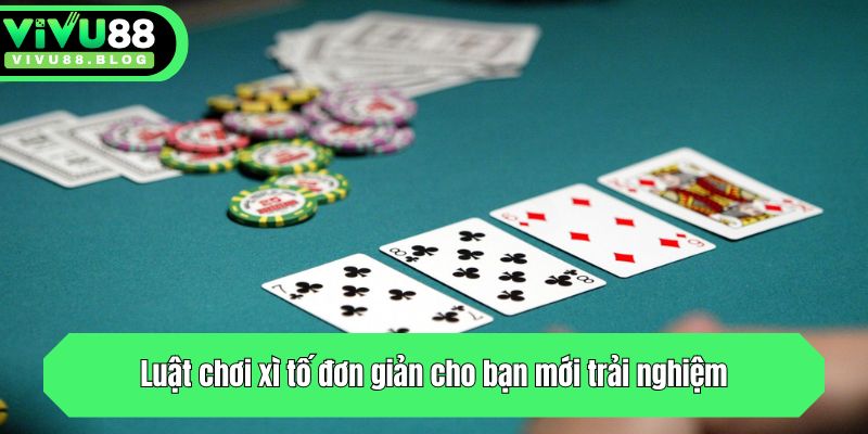 Bật Mí Cách Chơi Xì Tố Siêu Đơn Giản Cho Người Mới Bắt Đầu 3 Luật chơi xì tố đơn giản cho bạn mới trải nghiệm