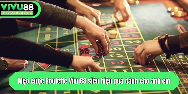 Mẹo cược Roulette Vivu88 siêu hiệu quả dành cho anh em