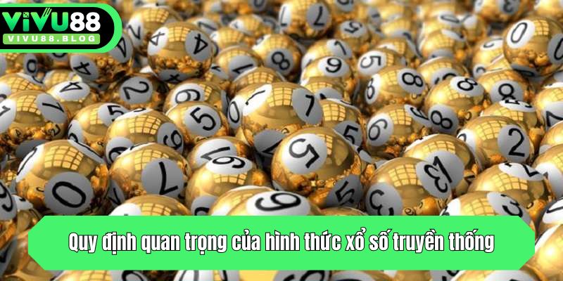 Quy định quan trọng của hình thức xổ số truyền thống