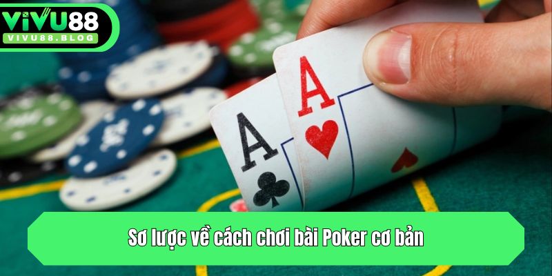 Sơ lược về cách chơi bài Poker cơ bản