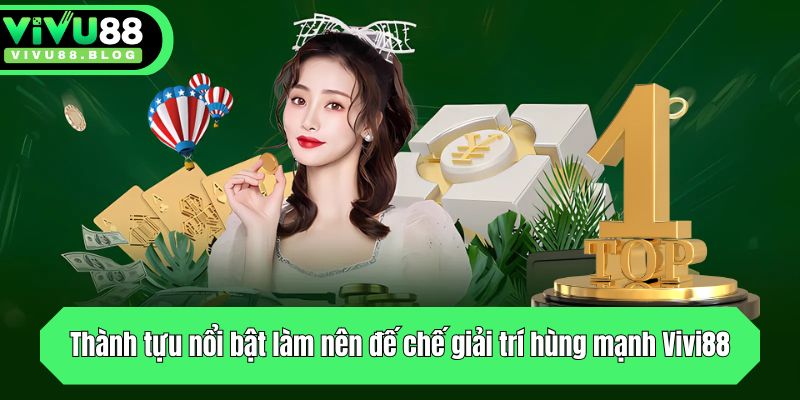 Thành tựu nổi bật làm nên đế chế giải trí hùng mạnh