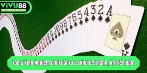 top 5 kinh nghiem choi bai tu lo kho de thang an tien dam